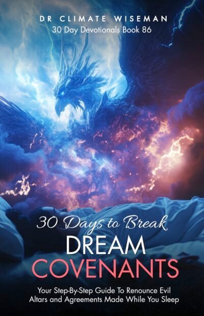 30 Days to Break Dream Covenants: Your Step-By-Step Guide To Renounce Evil Altars and Agreements Made While You Sleep