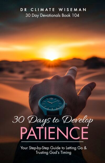30 Days to Develop Patience: Your Step-by-Step Guide to Letting Go & Trusting God’s Timing