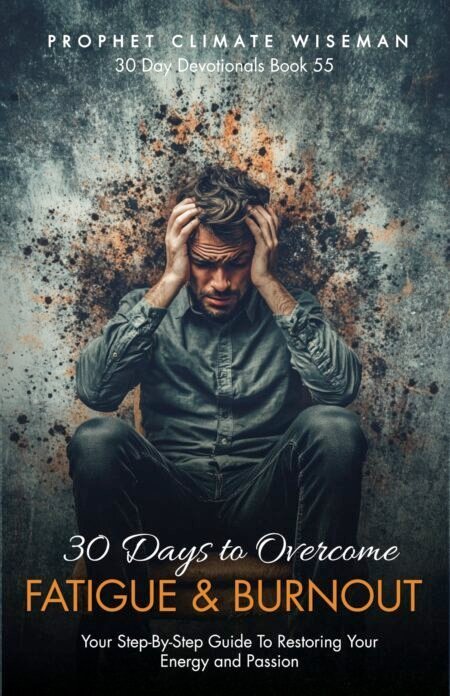 30 Days to Overcome Fatigue & Burnout: Your Step-By-Step Guide To Restore Your Energy and Passion