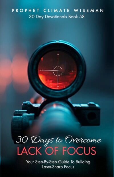 30 Days to Overcome Lack of Focus: Your Step-By-Step Guide to Building Laser-Sharp Clarity