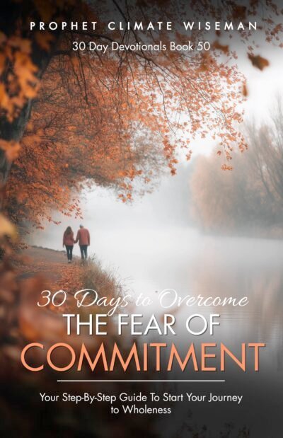 30 Days To Overcome the Fear of Commitment: Your Step-By-Step Guide To Embracing Healthy Relationships