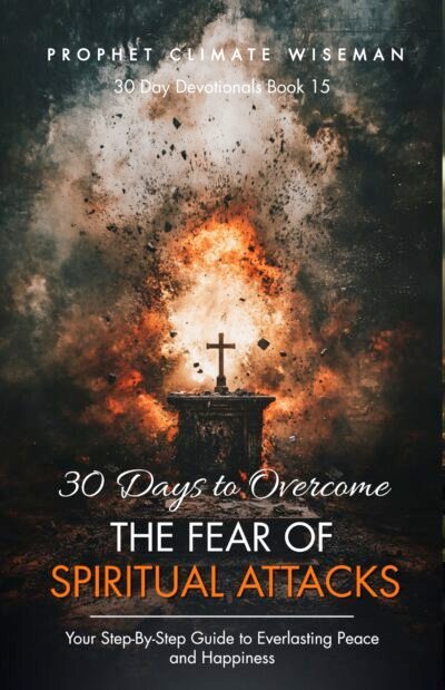30 Days To Overcome The Fear Of Spiritual Attacks: Your Step-By-Step Guide to Everlasting Peace and Happiness