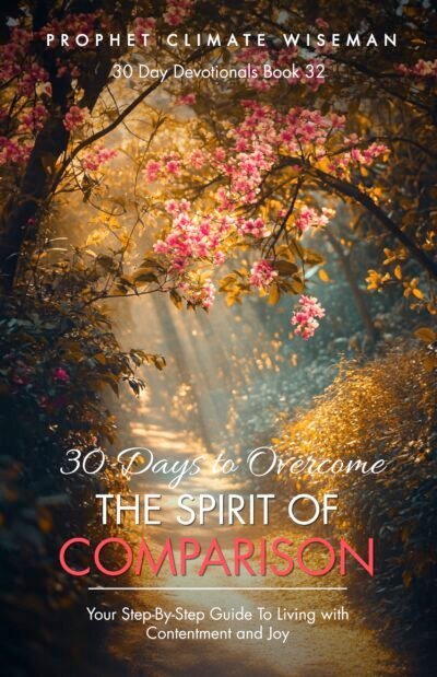 30 Days to Overcome the Spirit of Comparison: Your Step-By-Step Guide To Living with Contentment and Joy