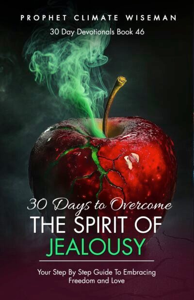 30 Days to Overcome the Spirit of Jealousy: Your Step By Step Guide To Embracing Freedom and Love
