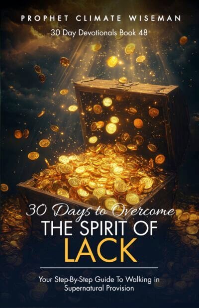30 Days To Overcome the Spirit of Lack: Your Step-By-Step Guide To Walking in Supernatural Provision