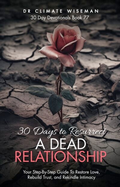 30 Days to Resurrect a Dead Relationship: Your Step-By-Step Guide to Restore Love, Rebuild Trust, and Rekindle Intimacy