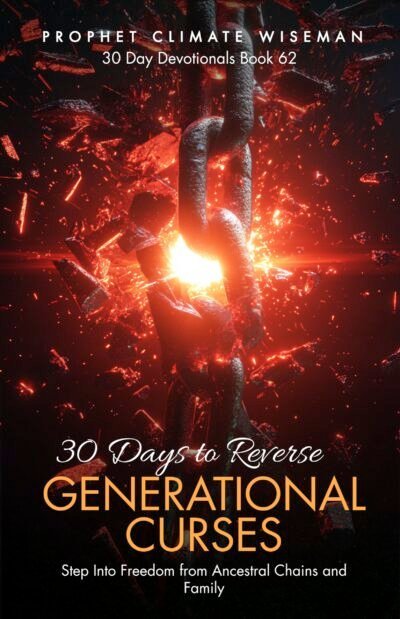 30 Days to Reverse Generational Curses: Step Into Freedom from Ancestral Chains and Family
