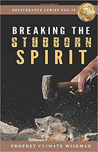 Breaking the Stubborn Spirit (Deliverance Series Vol.28) (EBOOK)