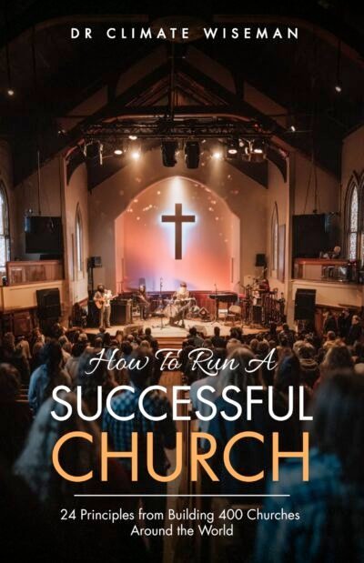How to Run a Successful Church: 24 Principles from Building 400 Churches Around the World