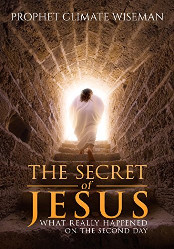 The Secret of Jesus: What Really Happened On The Second Day