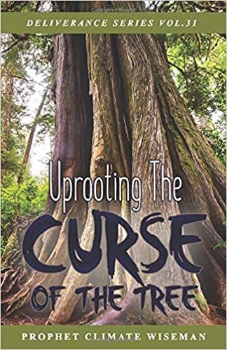 Uprooting The Curse Of The Tree (Deliverance Series Vol.31) (EBOOK)