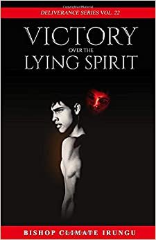 Victory Over The Lying Spirit (Deliverance Series Vol.22)